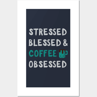 Stressed Blessed Coffe Obsessed: Funny Caffeine Addict Gifts Posters and Art